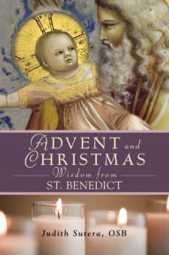 Title: Advent and Christmas Wisdom From St. Benedict, Author: Judith Sutera