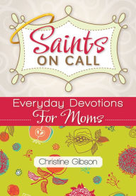 Title: Saints on Call: Everyday Devotions for Moms, Author: Christine Gibson