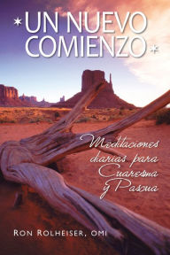 Title: Un Nuevo Comienzo: Meditaciones diarias para Cuaresma y Pascua, Author: Ron Rolheiser OMI