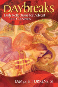 Title: Daybreaks: Daily Reflections for Advent and Christmas, Author: James S. Torrens SJ