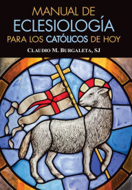 Title: Manual de eclesiología para los católicos de hoy, Author: Claudio Burgaleta SJ