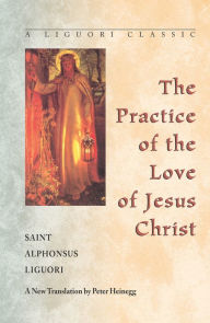 Title: The Practice of the Love of Jesus Christ, Author: Saint Alphonsus Liguori