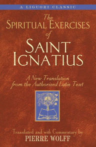 Title: The Spiritual Exercises of Saint Ignatius: A New Translation from the Authorized Latin Text, Author: Liguori Publications