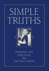 Title: Simple Truths: Thinking Life Through With Fulton J. Sheen, Author: Fulton J. Sheen