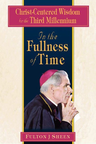 In the Fullness of Time: Christ-Centered Wisdom for the Third Millennium