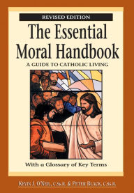 Title: The Essential Moral Handbook: A Guide to Catholic Living, Revised Edition, Author: Kevin J. O'Neil CSSR