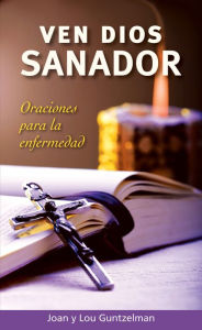 Title: Ven Dios sanador: Oraciones durante la enfermedad, Author: Joan Guntzelman