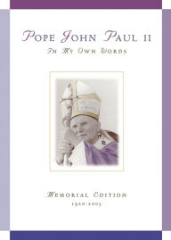 Title: Pope John Paul II: In My Own Words Memorial Edition 1920-2005, Author: Compiled by Anthony F. Chiffolo