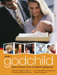 Title: Your Godchild: What it Means to be a Catholic Godparent, Author: A Redemptorist Pastoral Publication
