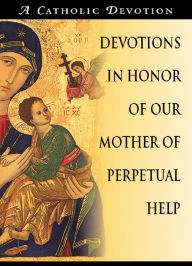 Title: Devotions in Honor of Our Mother of Perpetual Help, Author: A Redemptorist Pastoral Publication