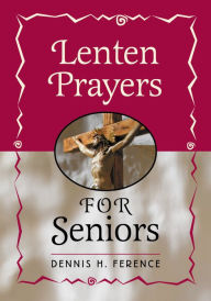 Title: Lenten Prayers for Seniors, Author: Dennis H. Ference