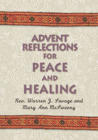 Title: Advent Reflections for Peace and Healing, Author: Rev. Warren J. Savage and Mary Ann McSweeny