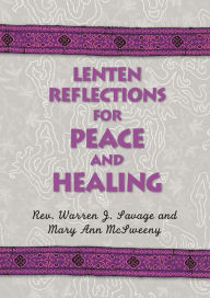 Title: Lenten Reflections for Peace and Healing, Author: Warren J. Savage