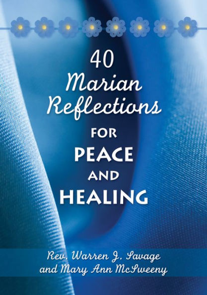 40 Marian Reflections For Peace And Healing By Warren J. Savage, Mary 