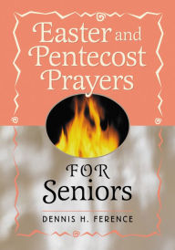 Title: Easter and Pentecost Prayers for Seniors, Author: Dennis H. Ference