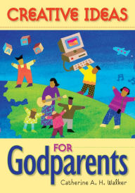 Title: Creative Ideas for Godparents, Author: Catherine A. H. Walker