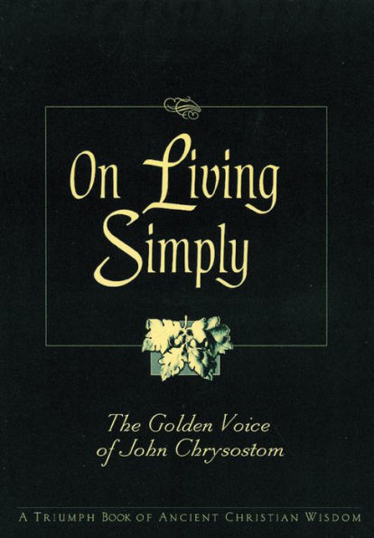 On Living Simply: The Golden Voice of John Chrysostom