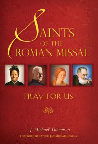 Title: Saints of the Roman Missal: Pray for Us, Author: J. Michael Thompson