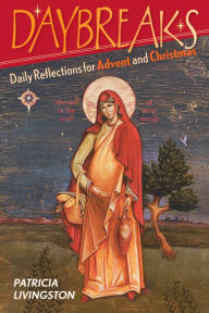 Title: Daybreaks Livingston Advent 2008: Daily Reflections for Advent and Christmas, Author: Patricia Livingston