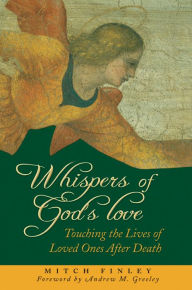 Title: Whispers of God's Love: Touching the Lives of Loved Ones After Death, Author: Mitch Finley