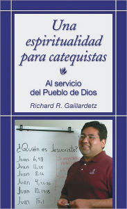 Title: Una espiritualidad para catequistas, Author: Richard R. Gaillardetz