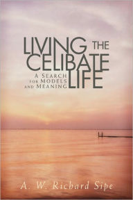 Title: Living the Celibate Life, Author: A. W. Richard Sipe