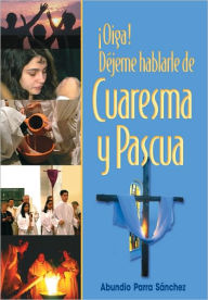 Title: ¡Oiga! Déjeme hablarle de Cuarema y Pascua, Author: Abundio Parra Sánchez