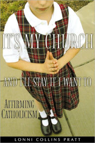 Title: It's My Church and I'll Stay If I Want To, Author: Lonni Collins Pratt