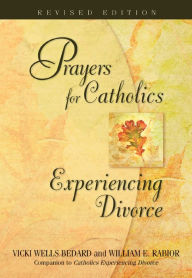 Title: Prayers for Catholics Experiencing Divorce, Author: Vicki Wells and William E. Rabior Bedard