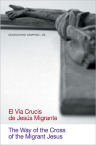 Title: The Way of the Cross of the Migrant Jesus/El vía crucis de Jesús migrante, Author: CS Campese