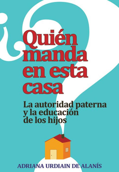 ¿Quién manda en esta casa?: La autoridad paterna y la educación de los hijos