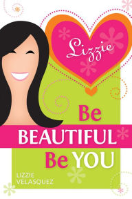 Title: Be Beautiful, Be You, Author: Lizzie Velasquez