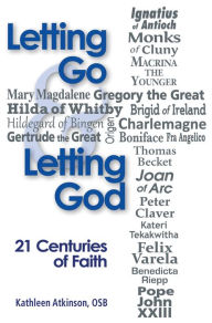 Title: Letting Go and Letting God: 21 Centuries: 21 Centuries of Faith, Author: Kathleen Atkinson