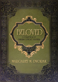 Title: Beloved: A Collection of Timeless Catholic Prayers, Author: Margaret Dvorak