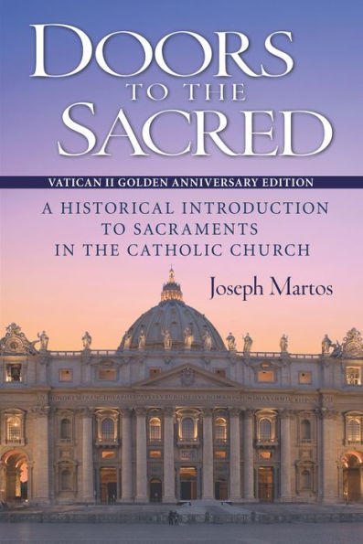 Doors to the Sacred: A Historical Introduction to Sacraments in the Catholic Church