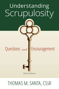 Title: Understanding Scrupulosity: 3rd Edition of Questions and Encouragement, Author: Thomas M. Santa CSsR