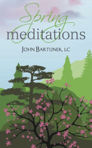 Title: Spring Meditations, Author: John Bartunek LC