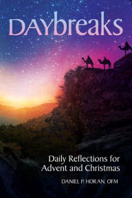 Title: Daybreaks: Daily Reflections for Advent and Christmas, Author: Daniel P. Horan OFM