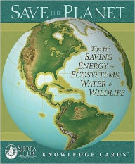 Title: Save the Planet Knowledge Cards: Tips for Saving Energy & Ecosystems, Water & Wildlife, Author: Sierra Club