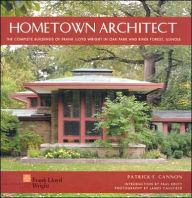 Title: Hometown Architect: The Complete Buildings of Frank Lloyd Wright in Oak Park and River Forest, Illinois, Author: Paul Kruty