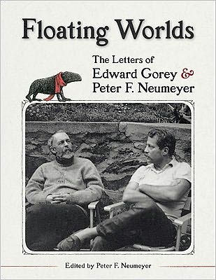 Floating Worlds: The Letters of Edward Gorey and Peter F. Neumeyer