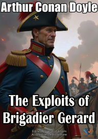 Title: The Exploits of Brigadier Gerard, Author: Arthur Conan Doyle
