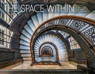 Title: The Space Within: Inside Great Chicago Buildings, Author: Patrick Cannon