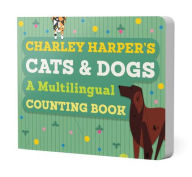 Title: Charley Harper's Cats and Dogs: A Multilingual Counting Book, Author: Charley Harper