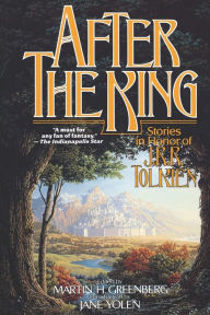 Title: After the King: Stories In Honor of J.R.R. Tolkien, Author: Martin H. Greenberg