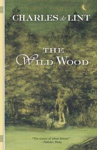Title: The Wild Wood, Author: Charles de Lint