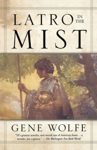 Title: Latro in the Mist: Soldier of the Mist/Soldier of Arete, Author: Gene Wolfe