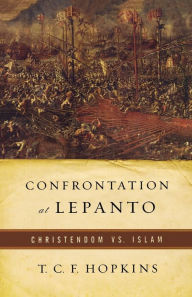 Title: Confrontation at Lepanto: Christendom vs. Islam, Author: T. C. F. Hopkins