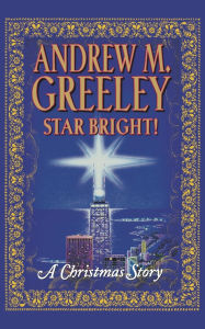 Title: Star Bright!: A Christmas Story, Author: Andrew M. Greeley