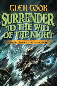 Title: Surrender to the Will of the Night (Instrumentalities of the Night Series #3), Author: Glen Cook